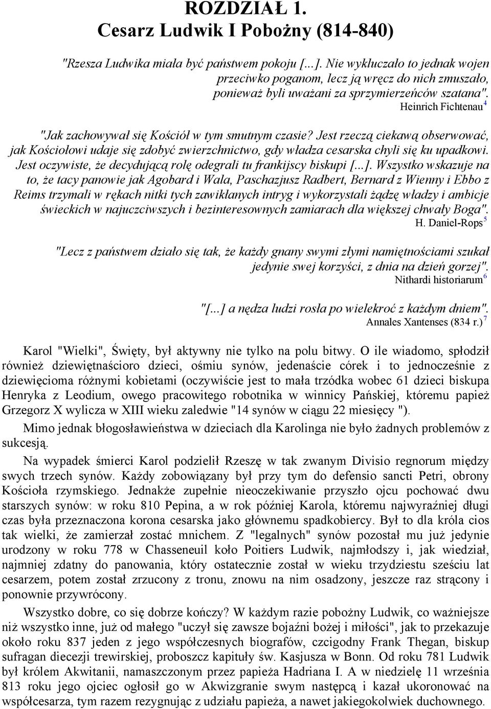 Heinrich Fichtenau 4 "Jak zachowywał się Kościół w tym smutnym czasie? Jest rzeczą ciekawą obserwować, jak Kościołowi udaje się zdobyć zwierzchnictwo, gdy władza cesarska chyli się ku upadkowi.