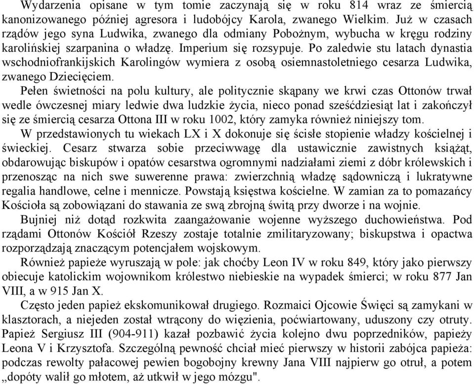 Po zaledwie stu latach dynastia wschodniofrankijskich Karolingów wymiera z osobą osiemnastoletniego cesarza Ludwika, zwanego Dziecięciem.