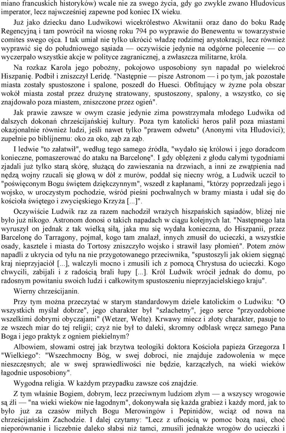 I tak umiał nie tylko ukrócić władzę rodzimej arystokracji, lecz również wyprawić się do południowego sąsiada oczywiście jedynie na odgórne polecenie co wyczerpało wszystkie akcje w polityce