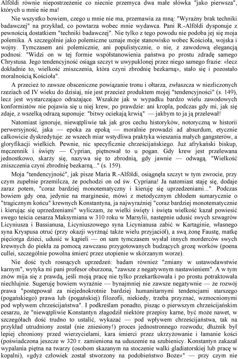 -Alföldi dysponuje z pewnością dostatkiem "techniki badawczej". Nie tylko z tego powodu nie podoba jej się moja polemika.