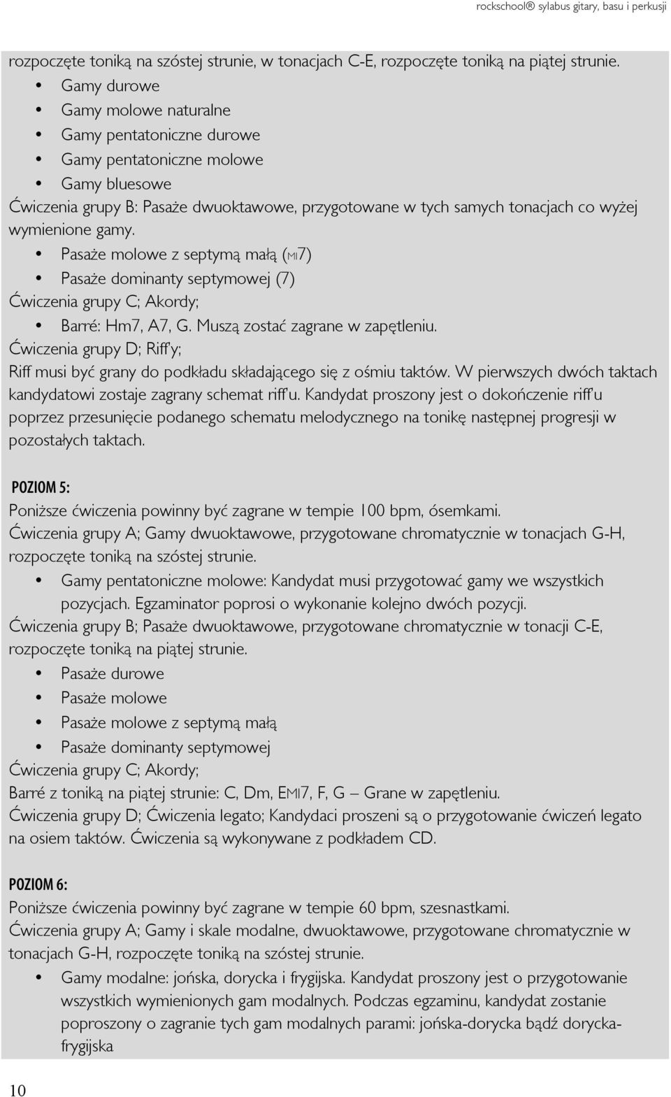 gamy. Pasaże molowe z septymą małą (MI7) Pasaże dominanty septymowej (7) Ćwiczenia grupy C; Akordy; Barré: Hm7, A7, G. Muszą zostać zagrane w zapętleniu.