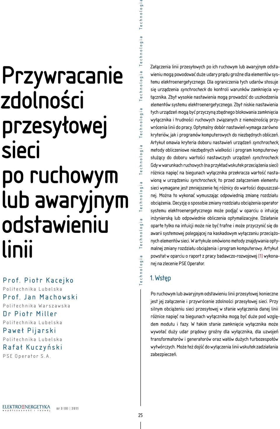 Technologia Technologia Technologia Technologia Technologia Technologia Technologia Technologia Załączenia linii przesyłowych po ich ruchowym lub awaryjnym odstawieniu mogą powodować duże udary prądu