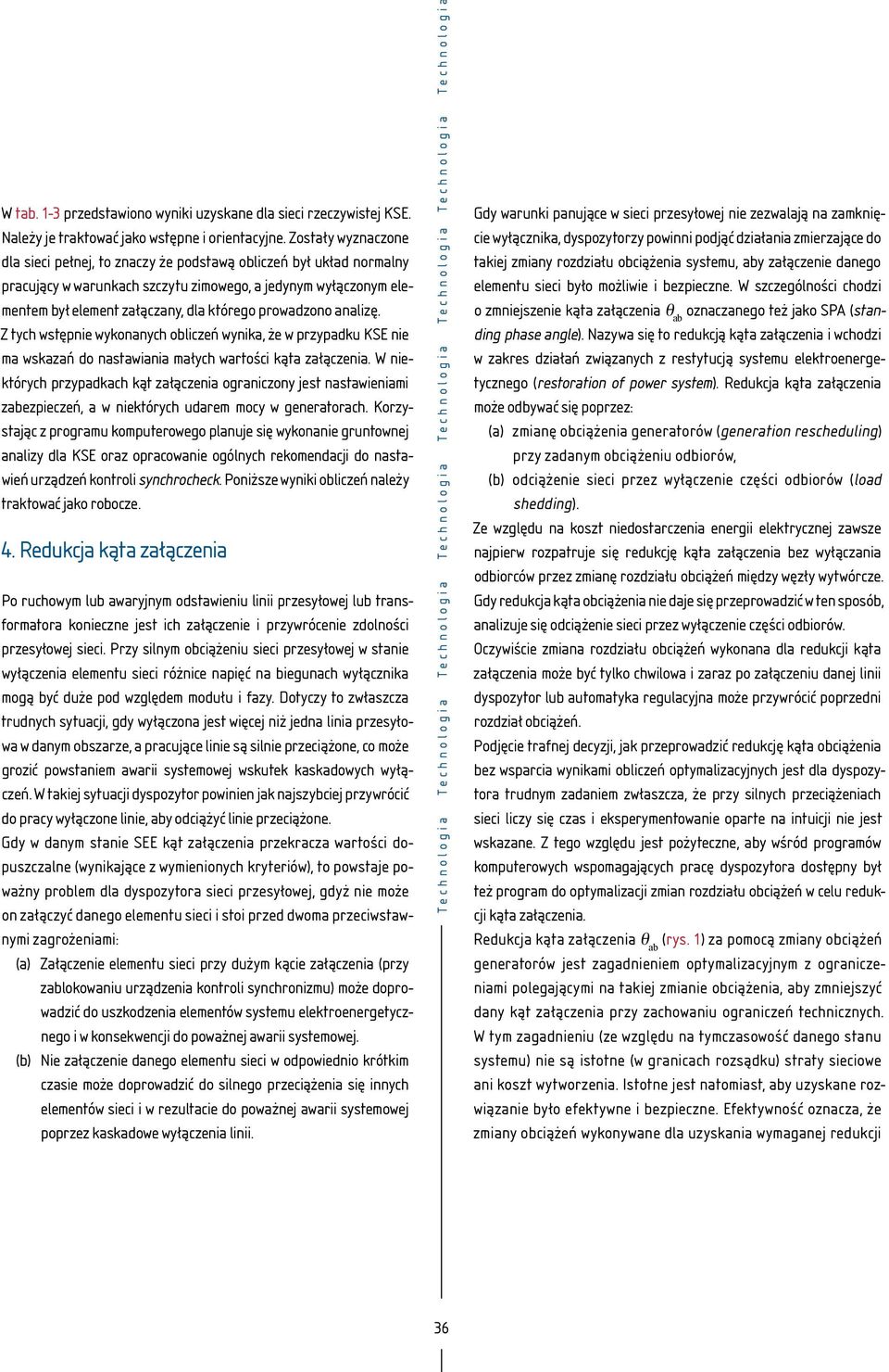 prowadzono analizę. Z tych wstępnie wykonanych obliczeń wynika, że w przypadku KSE nie ma wskazań do nastawiania małych wartości kąta załączenia.