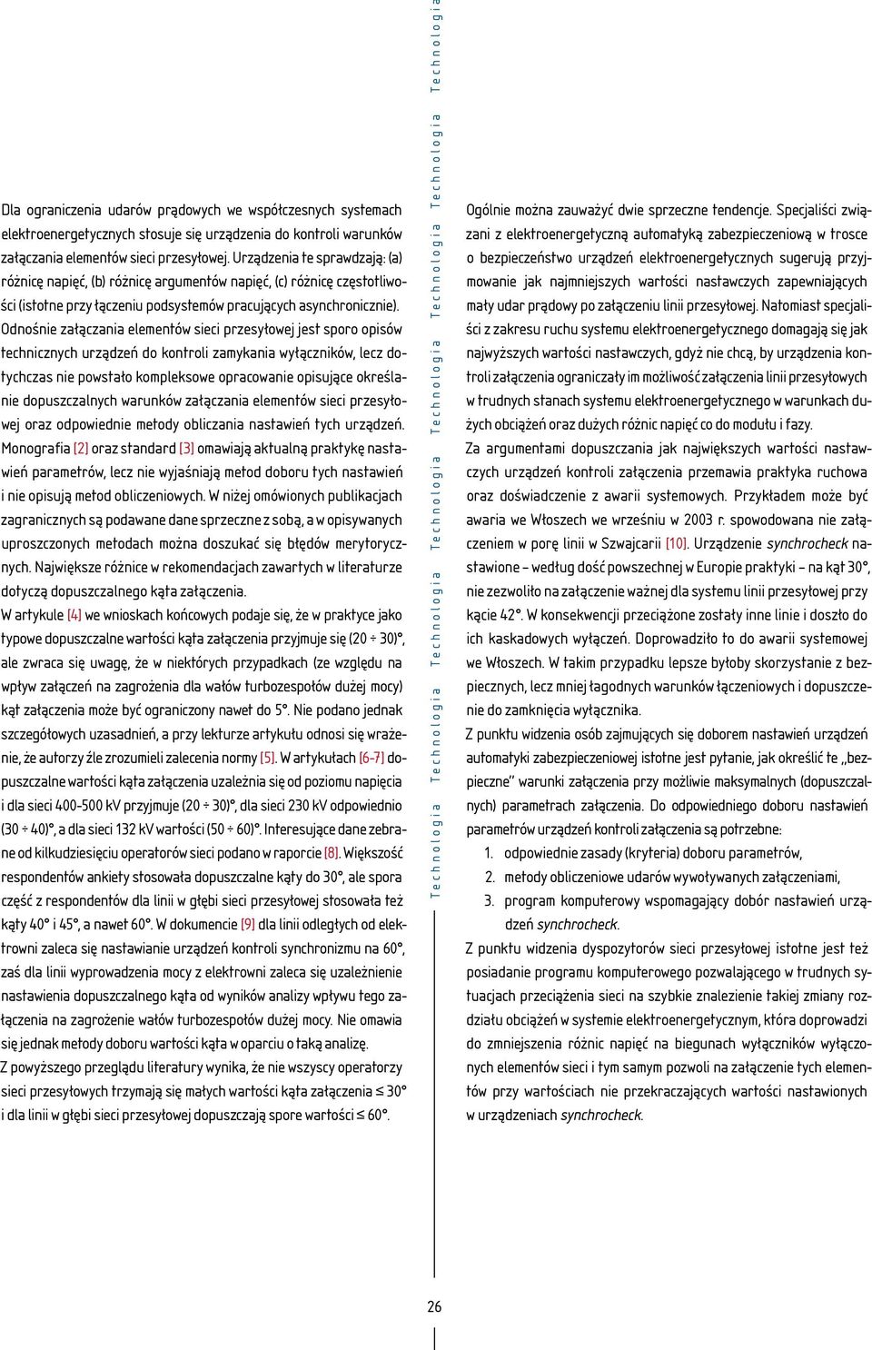 Odnośnie załączania elementów sieci przesyłowej jest sporo opisów technicznych urządzeń do kontroli zamykania wyłączników, lecz dotychczas nie powstało kompleksowe opracowanie opisujące określanie