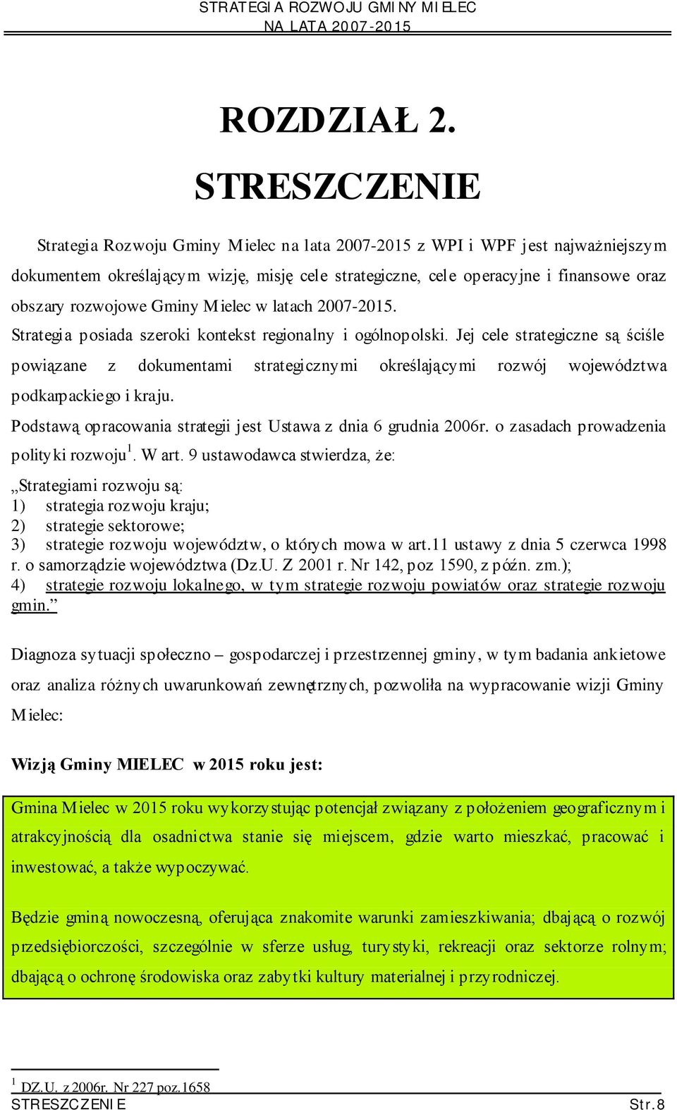 rozwojowe Gminy Mielec w latach 2007-2015. Strategia posiada szeroki kontekst regionalny i ogólnopolski.