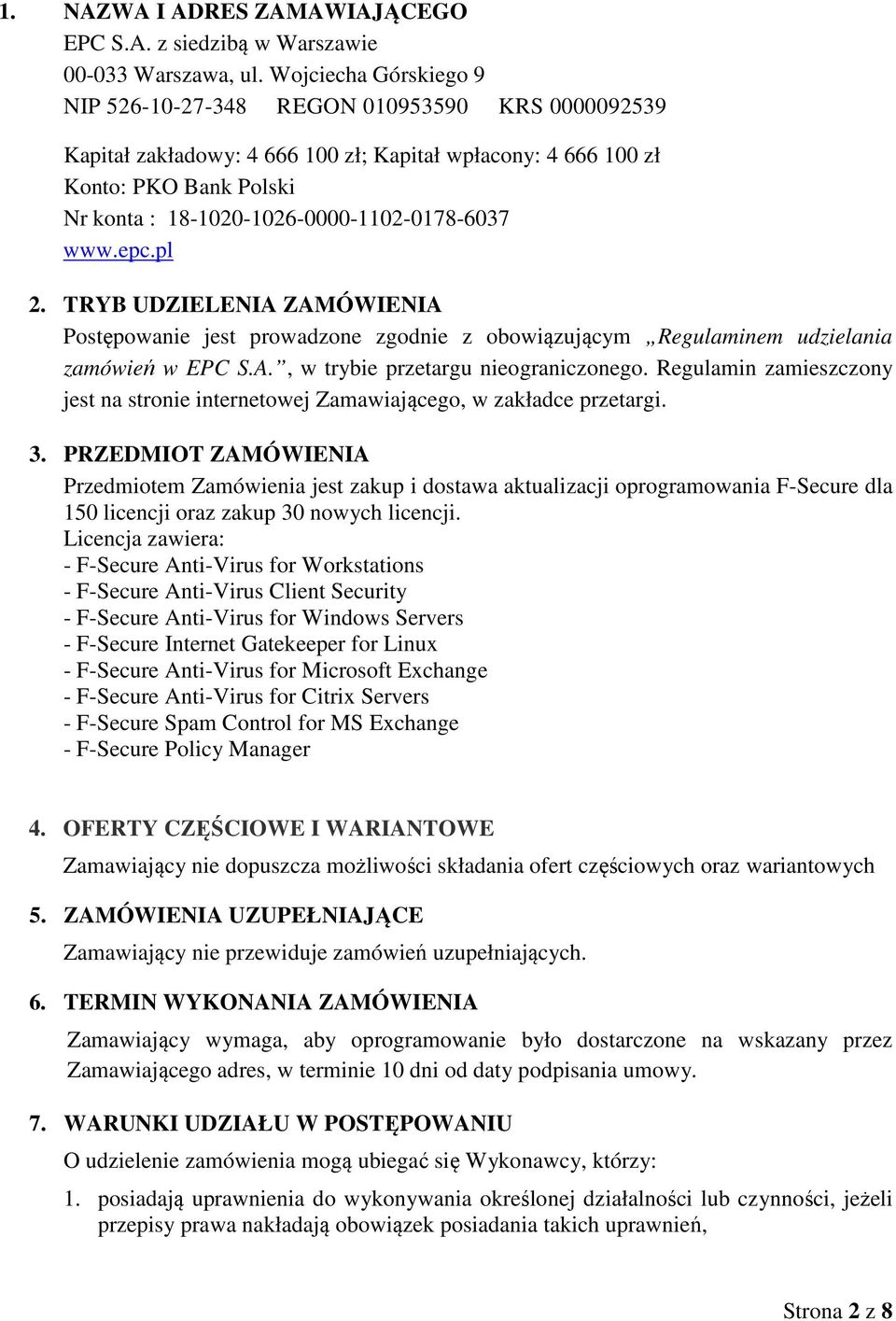 18-1020-1026-0000-1102-0178-6037 www.epc.pl 2. TRYB UDZIELENIA ZAMÓWIENIA Postępowanie jest prowadzone zgodnie z obowiązującym Regulaminem udzielania zamówień w EPC S.A., w trybie przetargu nieograniczonego.