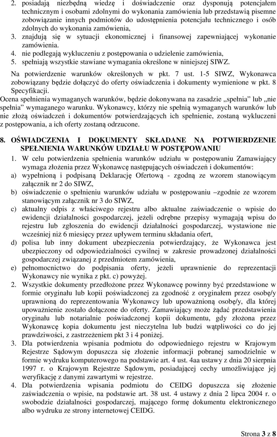 nie podlegają wykluczeniu z postępowania o udzielenie zamówienia, 5. spełniają wszystkie stawiane wymagania określone w niniejszej SIWZ. Na potwierdzenie warunków określonych w pkt. 7 ust.