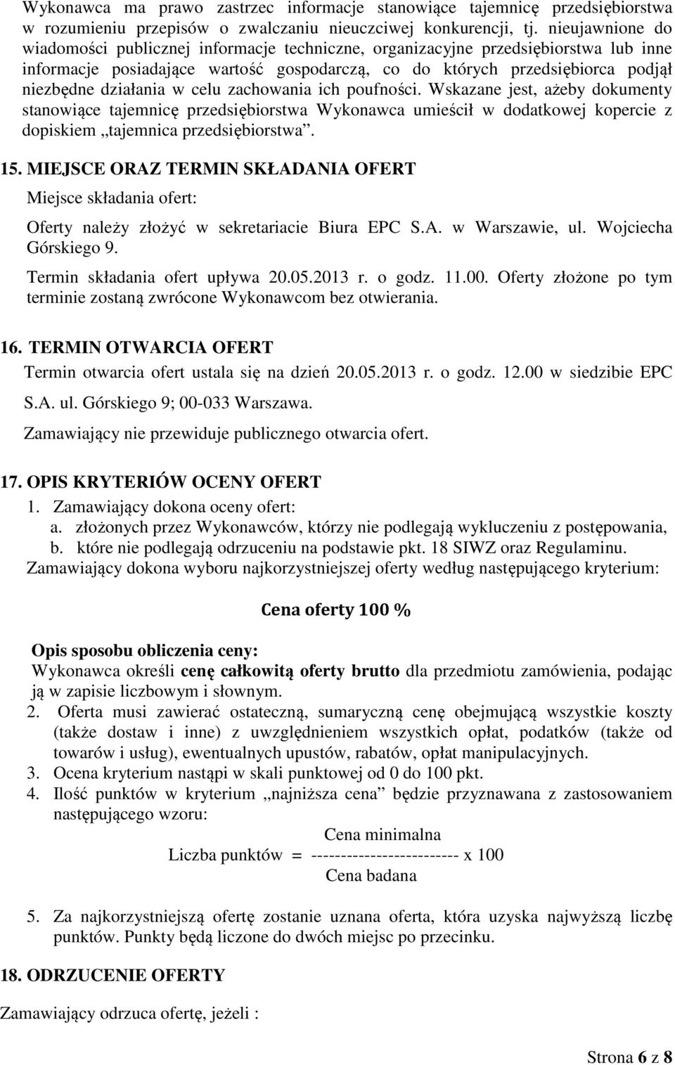 działania w celu zachowania ich poufności. Wskazane jest, ażeby dokumenty stanowiące tajemnicę przedsiębiorstwa Wykonawca umieścił w dodatkowej kopercie z dopiskiem tajemnica przedsiębiorstwa. 15.