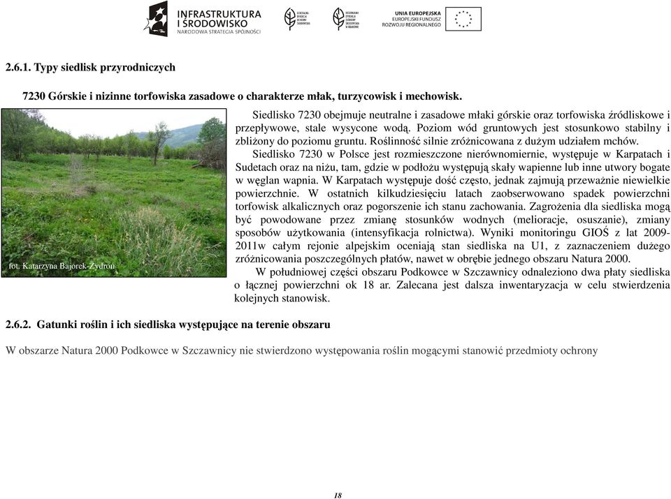 Siedlisko 7230 w Polsce jest rozmieszczone nierównomiernie, występuje w Karpatach i Sudetach oraz na niżu, tam, gdzie w podłożu występują skały wapienne lub inne utwory bogate w węglan wapnia.