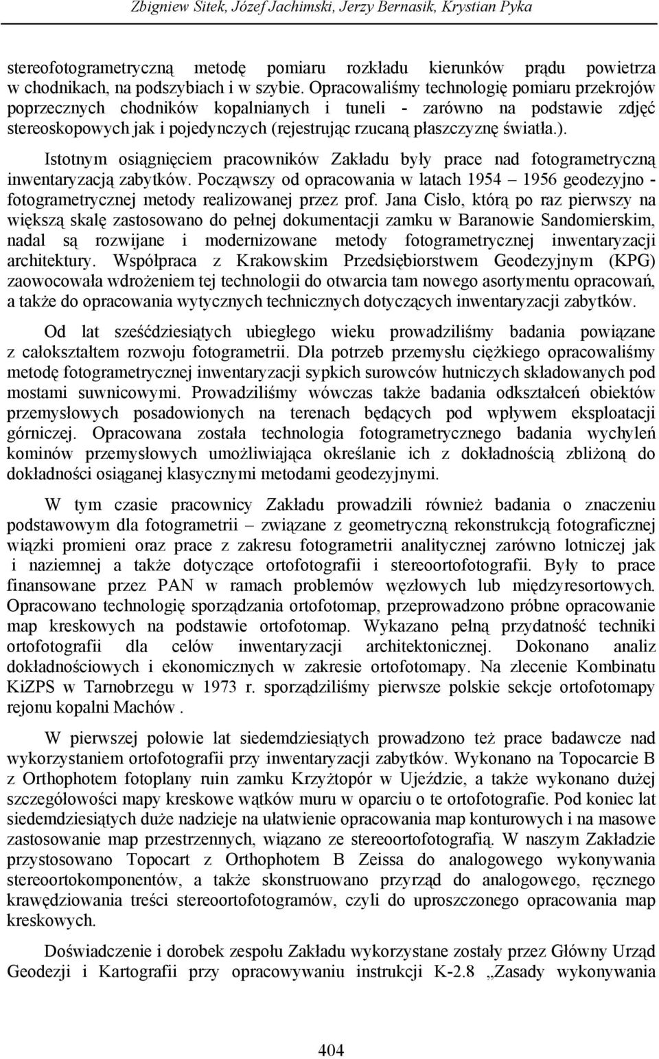 Istotnym osiągnięciem pracowników Zakładu były prace nad fotogrametryczną inwentaryzacją zabytków.