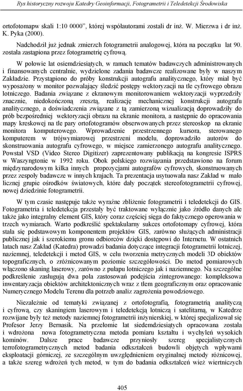 W połowie lat osiemdziesiątych, w ramach tematów badawczych administrowanych i finansowanych centralnie, wydzielone zadania badawcze realizowane były w naszym Zakładzie.