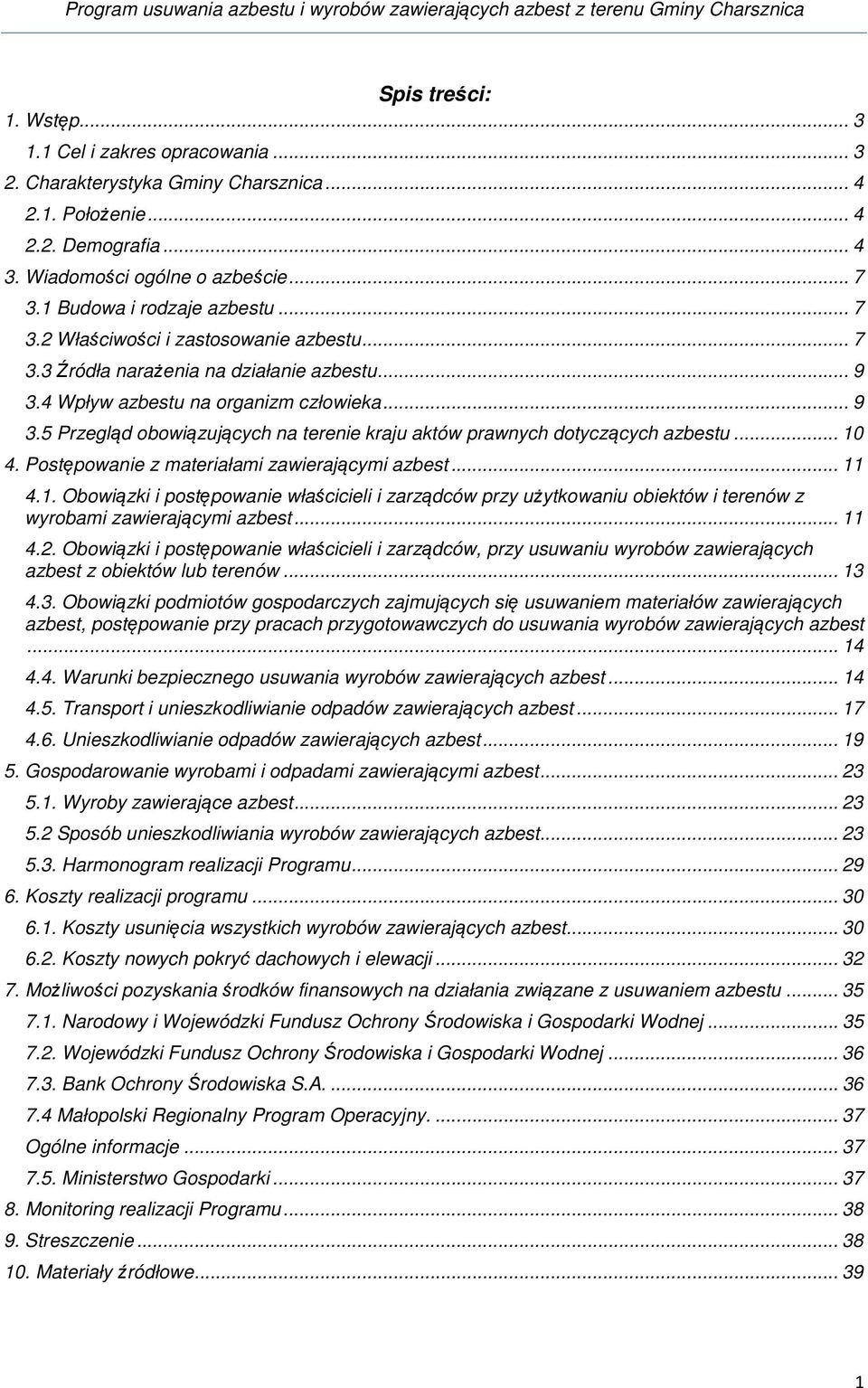 4 Wpływ azbestu na organizm człowieka... 9 3.5 Przegląd obowiązujących na terenie kraju aktów prawnych dotyczących azbestu... 10