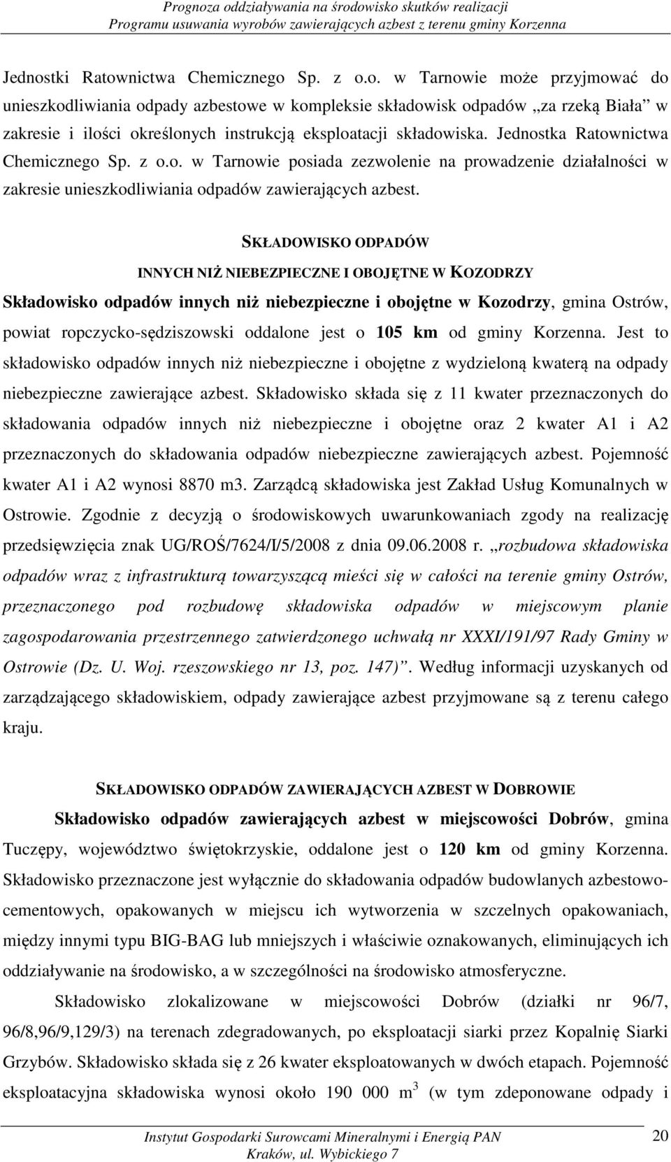 SKŁADOWISKO ODPADÓW INNYCH NIŻ NIEBEZPIECZNE I OBOJĘTNE W KOZODRZY Składowisko odpadów innych niż niebezpieczne i obojętne w Kozodrzy, gmina Ostrów, powiat ropczycko-sędziszowski oddalone jest o 105