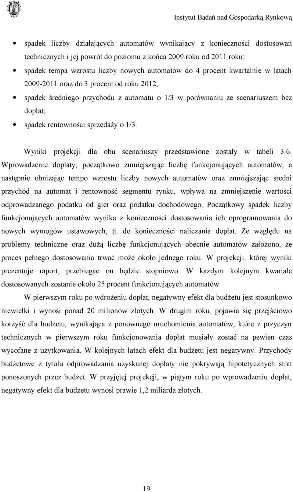 Wyniki projekcji dla obu scenariuszy przedstawione zostały w tabeli 3.6.