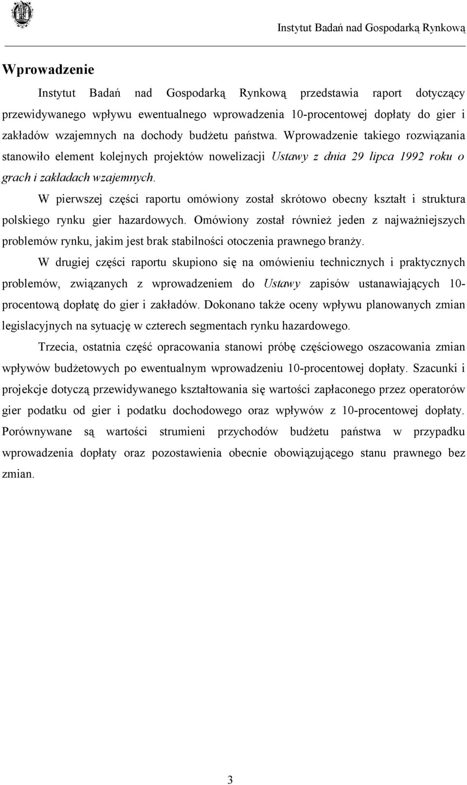 W pierwszej części raportu omówiony został skrótowo obecny kształt i struktura polskiego rynku gier hazardowych.