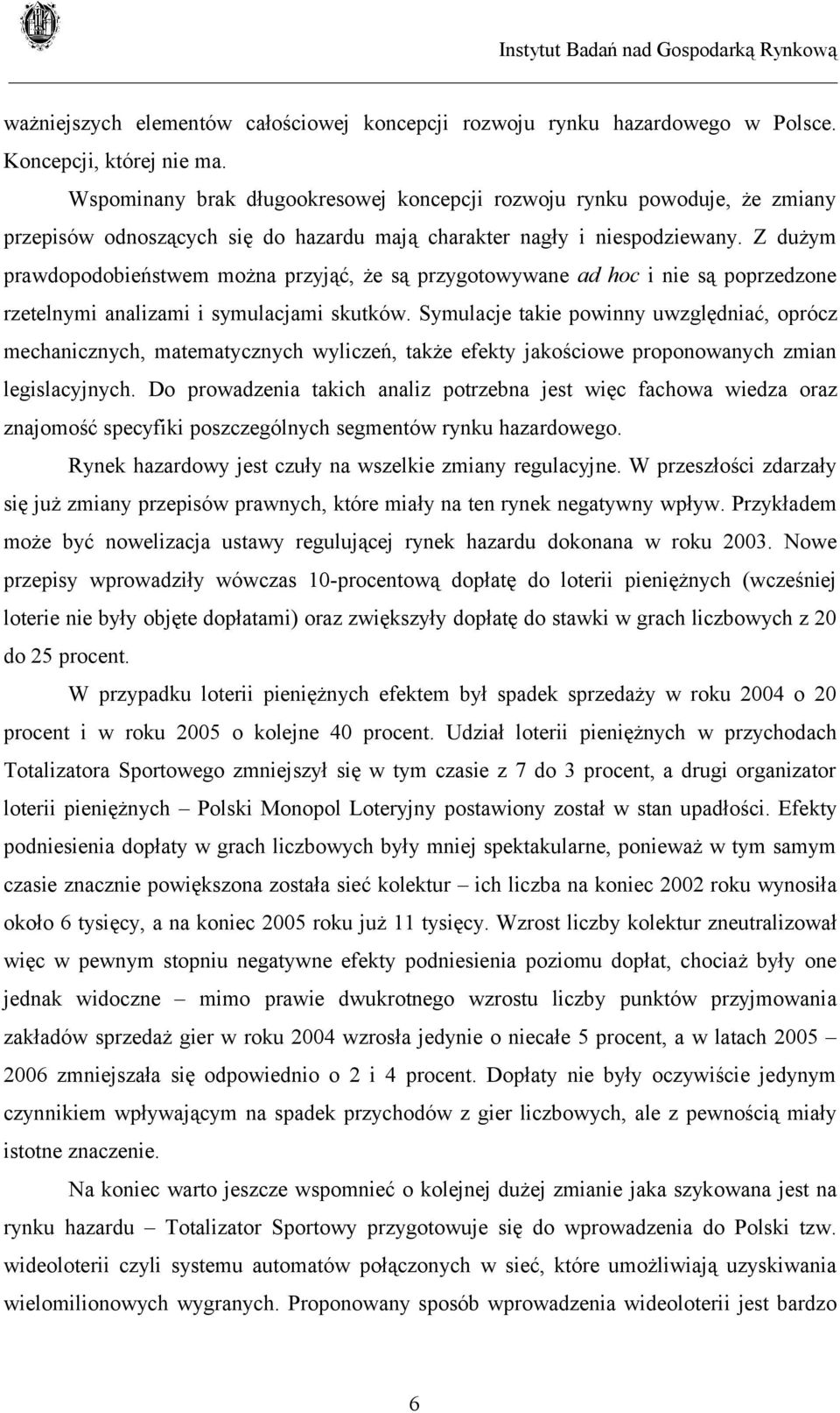 Z dużym prawdopodobieństwem można przyjąć, że są przygotowywane ad hoc i nie są poprzedzone rzetelnymi analizami i symulacjami skutków.