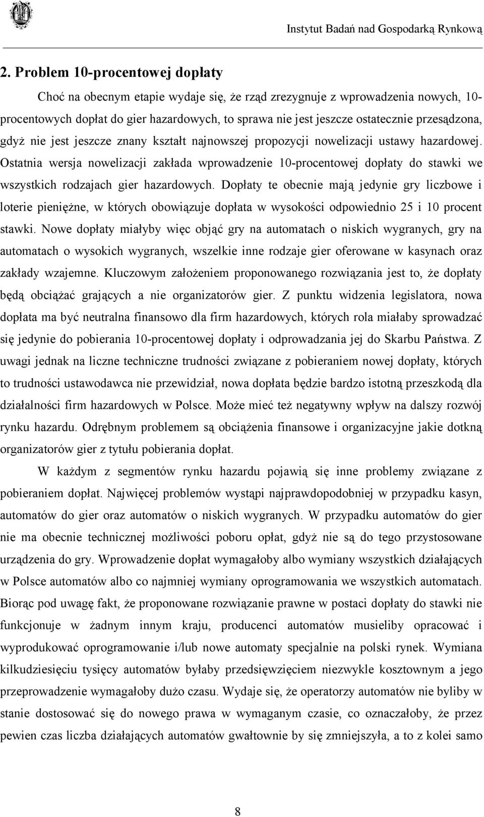 Ostatnia wersja nowelizacji zakłada wprowadzenie 10-procentowej dopłaty do stawki we wszystkich rodzajach gier hazardowych.