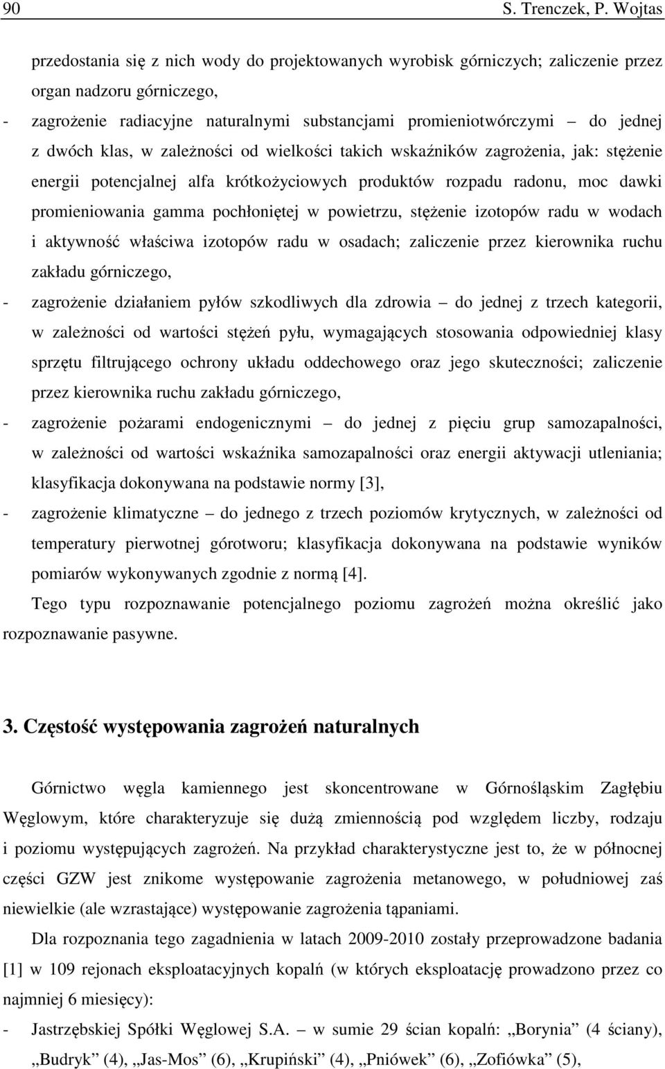 dwóch klas, w zależności od wielkości takich wskaźników zagrożenia, jak: stężenie energii potencjalnej alfa krótkożyciowych produktów rozpadu radonu, moc dawki promieniowania gamma pochłoniętej w