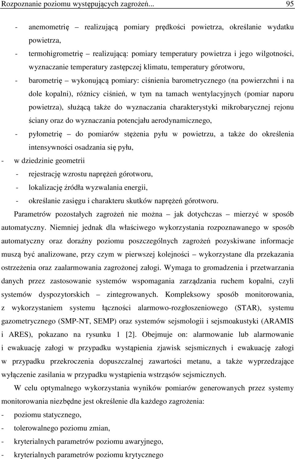 zastępczej klimatu, temperatury górotworu, - barometrię wykonującą pomiary: ciśnienia barometrycznego (na powierzchni i na dole kopalni), różnicy ciśnień, w tym na tamach wentylacyjnych (pomiar
