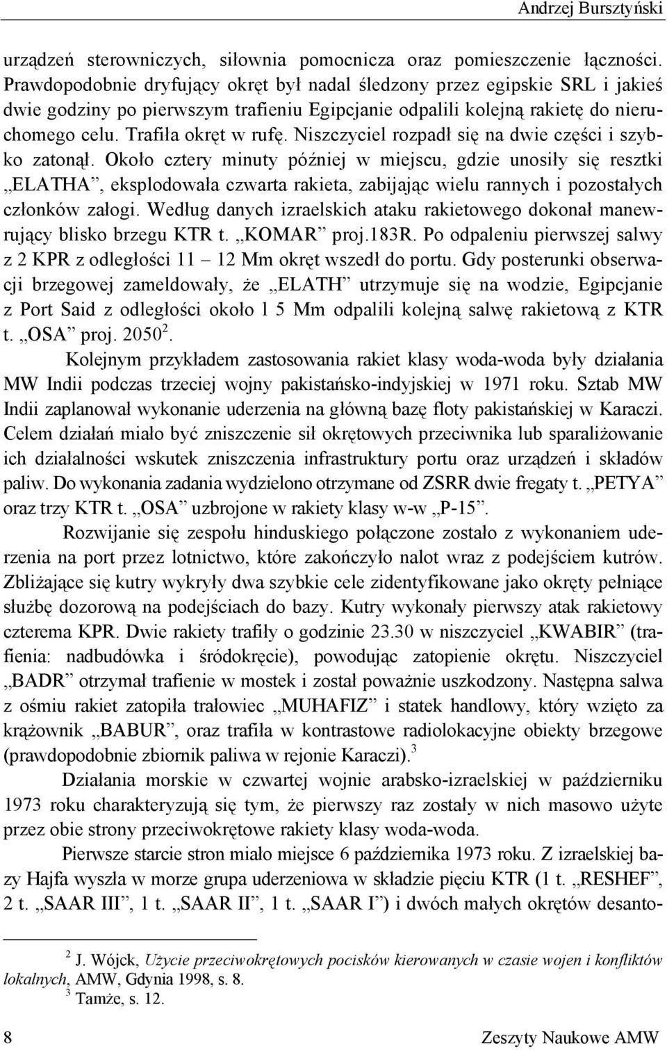 Niszczyciel rozpadł się na dwie części i szybko zatonął.