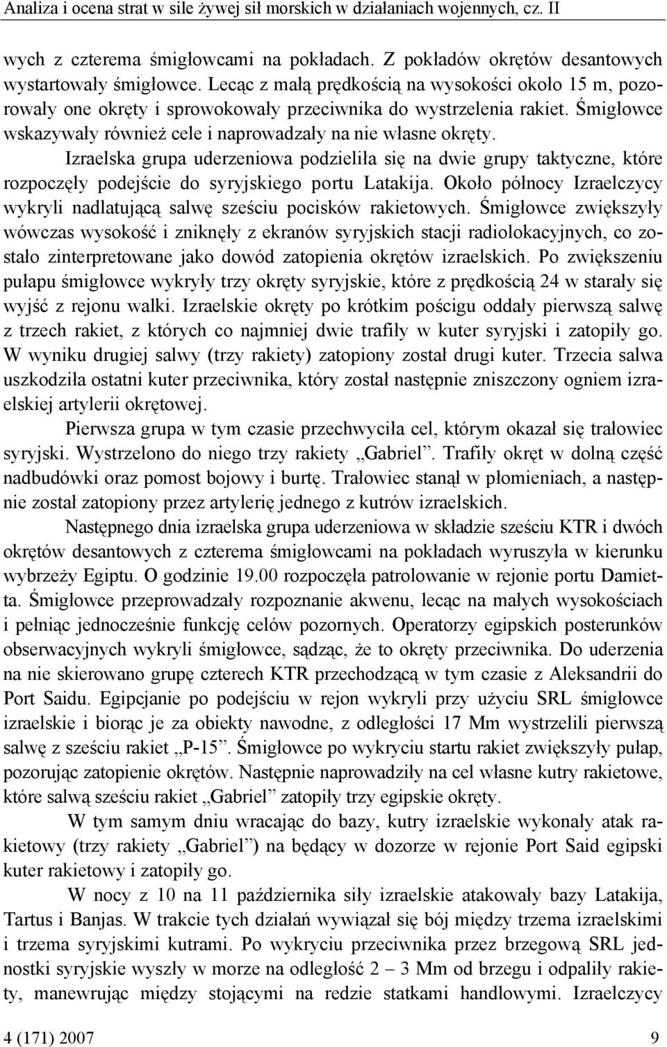 Izraelska grupa uderzeniowa podzieliła się na dwie grupy taktyczne, które rozpoczęły podejście do syryjskiego portu Latakija.