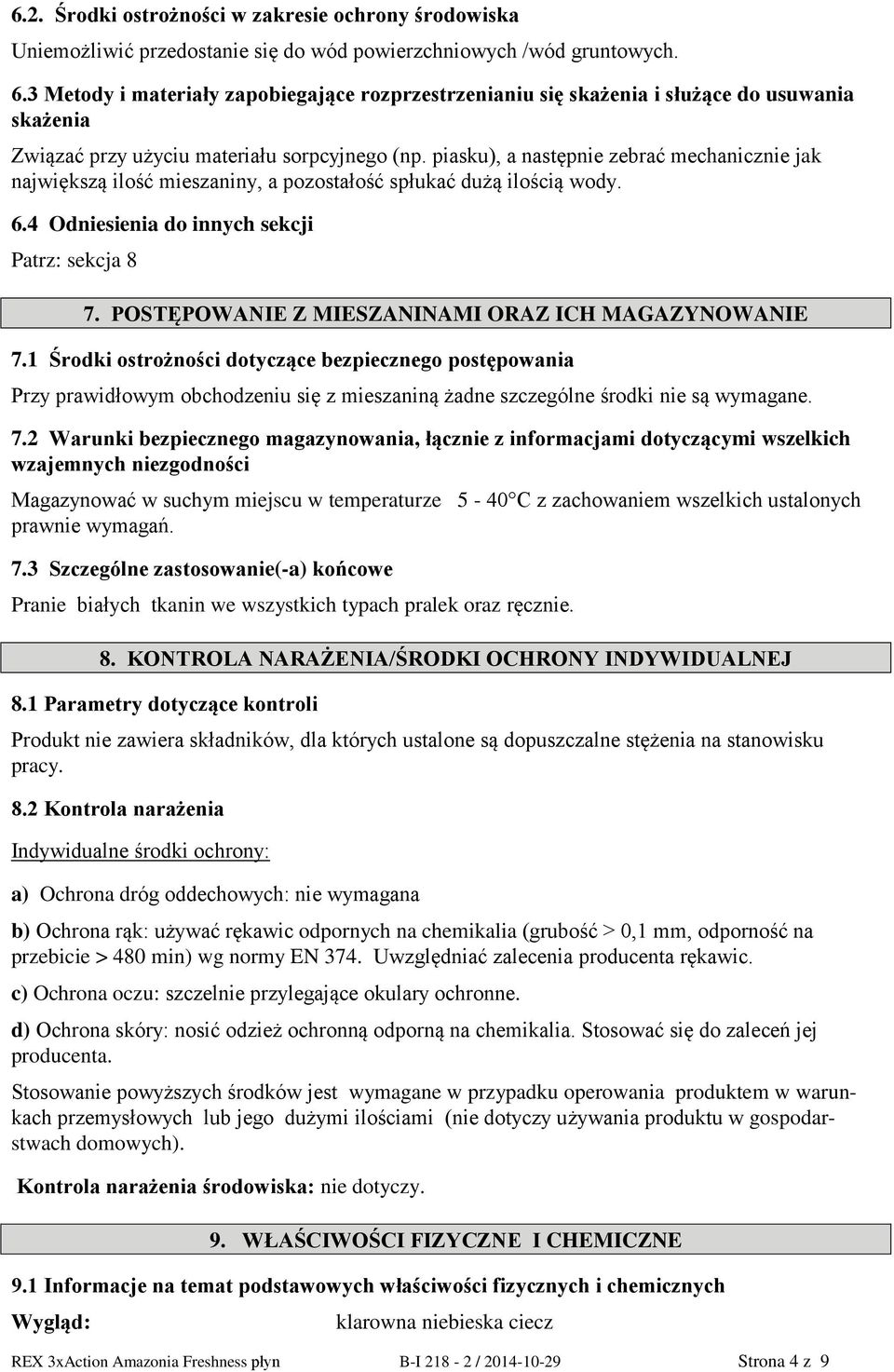 piasku), a następnie zebrać mechanicznie jak największą ilość mieszaniny, a pozostałość spłukać dużą ilością wody. 6.4 Odniesienia do innych sekcji Patrz: sekcja 8 7.