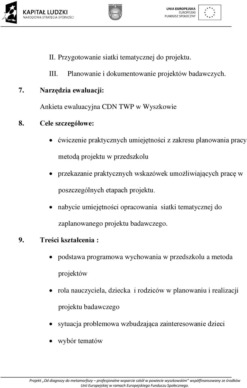 poszczególnych etapach projektu. nabycie umiejętności opracowania siatki tematycznej do zaplanowanego projektu badawczego. 9.