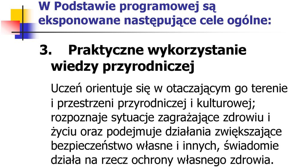 przestrzeni przyrodniczej i kulturowej; rozpoznaje sytuacje zagrażające zdrowiu i życiu oraz