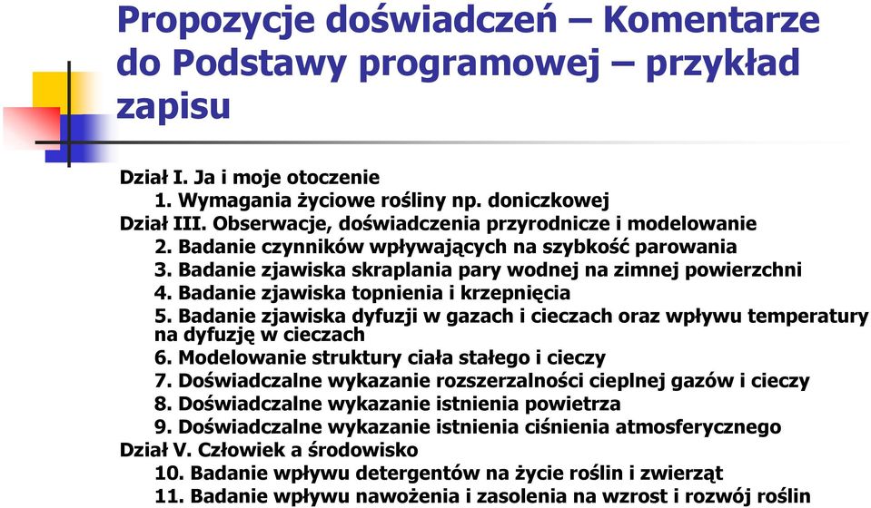 Badanie zjawiska topnienia i krzepnięcia 5. Badanie zjawiska dyfuzji w gazach i cieczach oraz wpływu temperatury na dyfuzję w cieczach 6. Modelowanie struktury ciała stałego i cieczy 7.