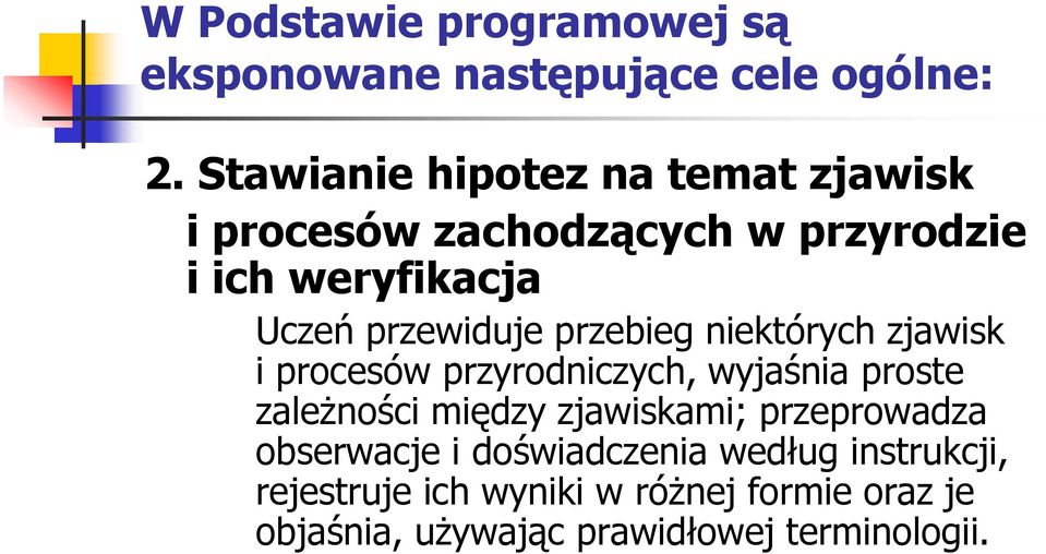 przewiduje przebieg niektórych zjawisk i procesów przyrodniczych, wyjaśnia proste zależności między