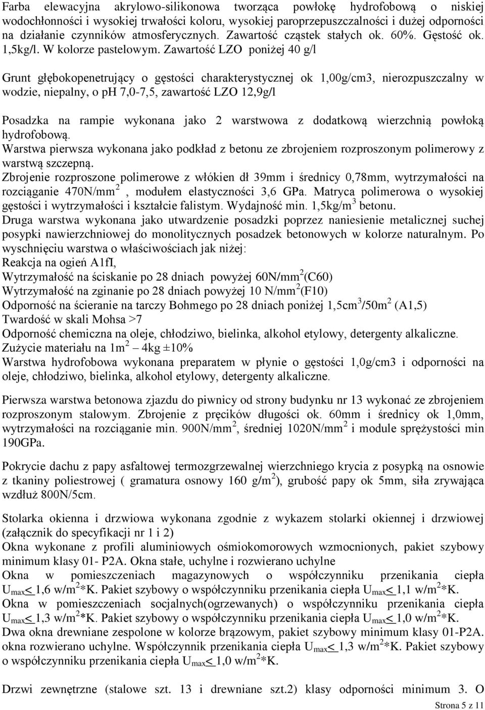 Zawartość LZO poniżej 40 g/l Grunt głębokopenetrujący o gęstości charakterystycznej ok 1,00g/cm3, nierozpuszczalny w wodzie, niepalny, o ph 7,0-7,5, zawartość LZO 12,9g/l Posadzka na rampie wykonana