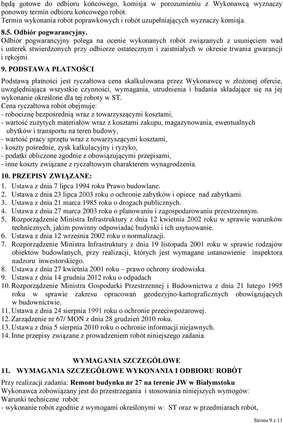 Odbiór pogwarancyjny polega na ocenie wykonanych robót związanych z usunięciem wad i usterek stwierdzonych przy odbiorze ostatecznym i zaistniałych w okresie trwania gwarancji i rękojmi. 9.