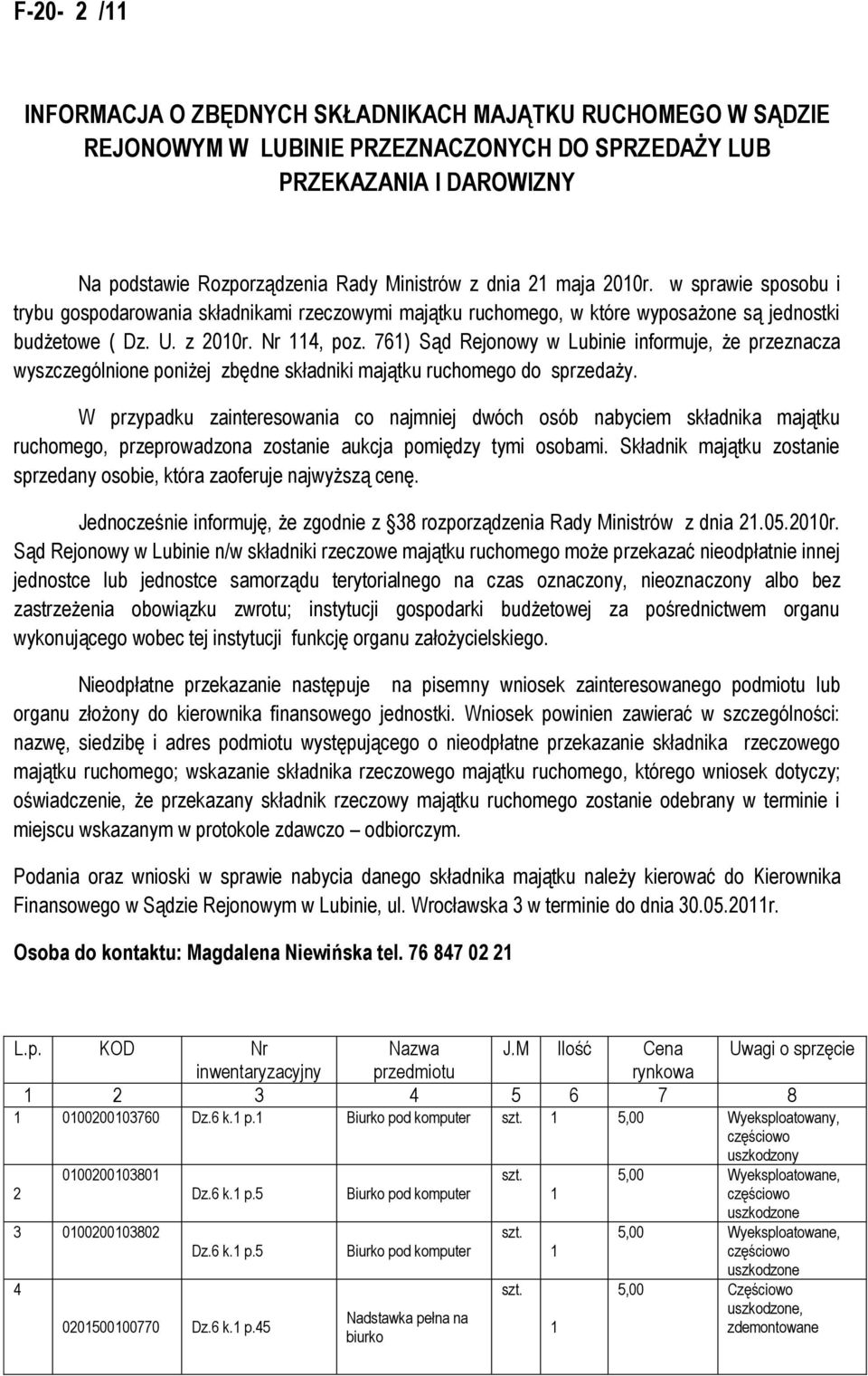 76) Sąd Rejonowy w Lubinie informuje, że przeznacza wyszczególnione poniżej zbędne składniki majątku ruchomego do sprzedaży.