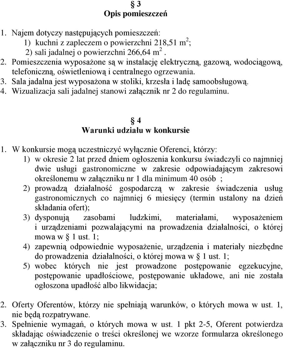 Sala jadalna jest wyposażona w stoliki, krzesła i ladę samoobsługową. 4. Wizualizacja sali jadalnej stanowi załącznik nr 2 do regulaminu. 4 Warunki udziału w konkursie 1.