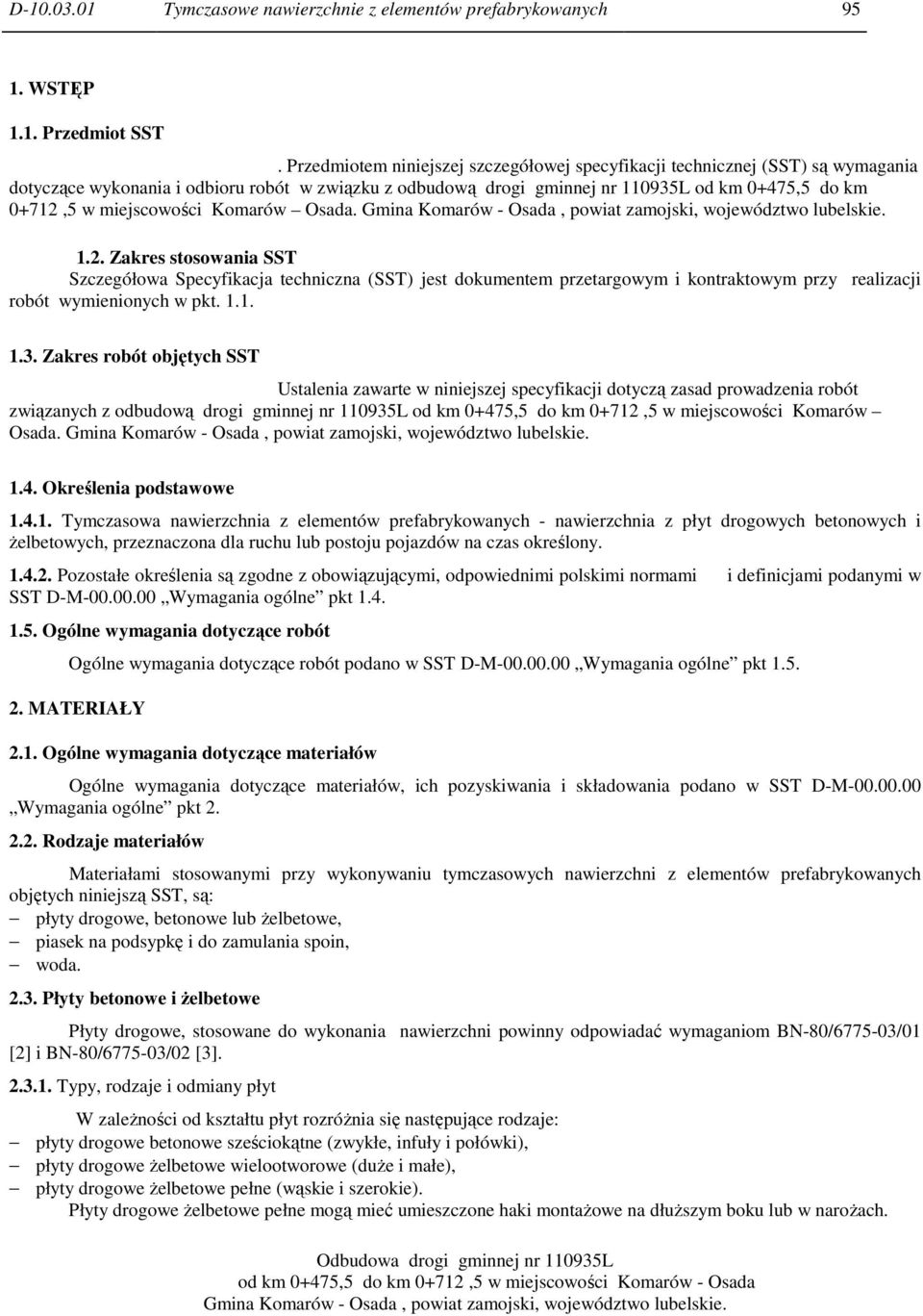 miejscowości Komarów Osada. 1.2. Zakres stosowania SST Szczegółowa Specyfikacja techniczna (SST) jest dokumentem przetargowym i kontraktowym przy realizacji robót wymienionych w pkt. 1.1. 1.3.