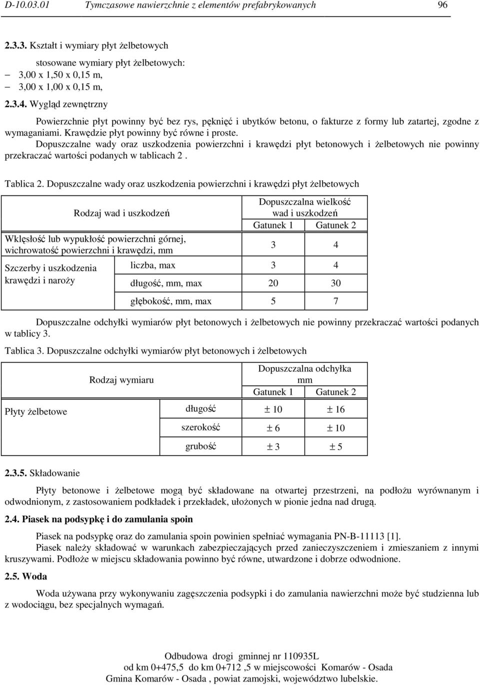 Dopuszczalne wady oraz uszkodzenia powierzchni i krawędzi płyt betonowych i żelbetowych nie powinny przekraczać wartości podanych w tablicach 2. Tablica 2.