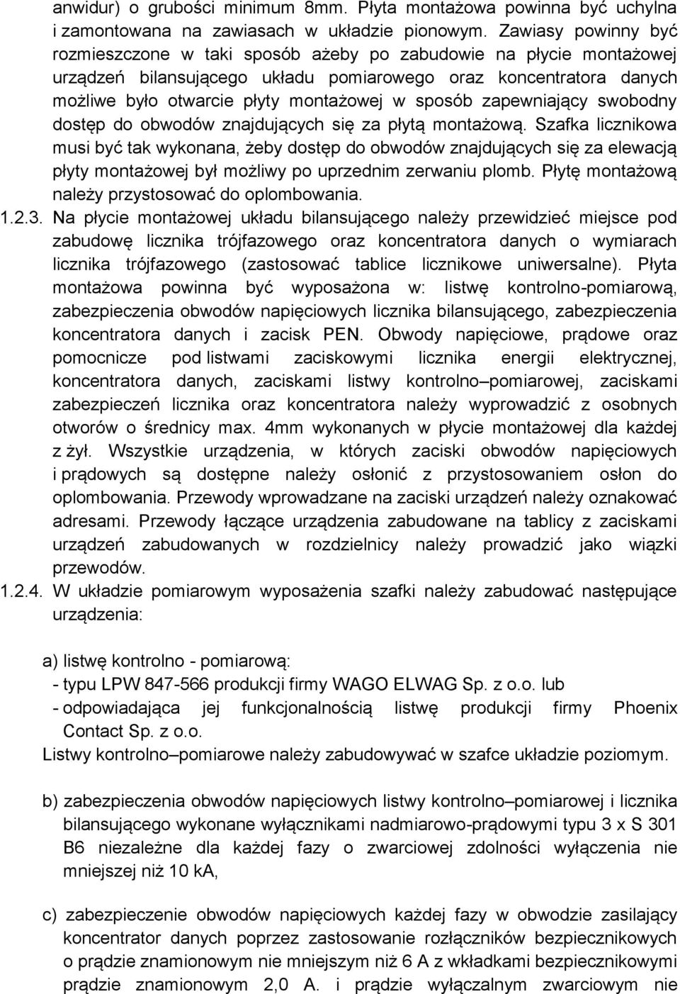 sposób zapewniający swobodny dostęp do obwodów znajdujących się za płytą montażową.