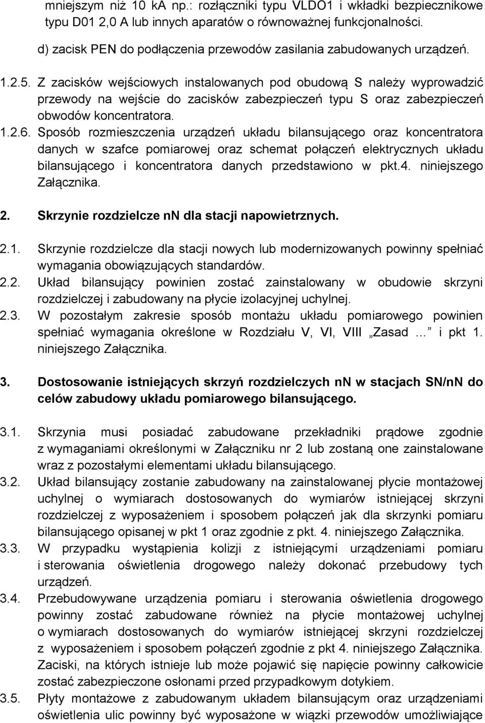 Z zacisków wejściowych instalowanych pod obudową S należy wyprowadzić przewody na wejście do zacisków zabezpieczeń typu S oraz zabezpieczeń obwodów koncentratora. 1.2.6.