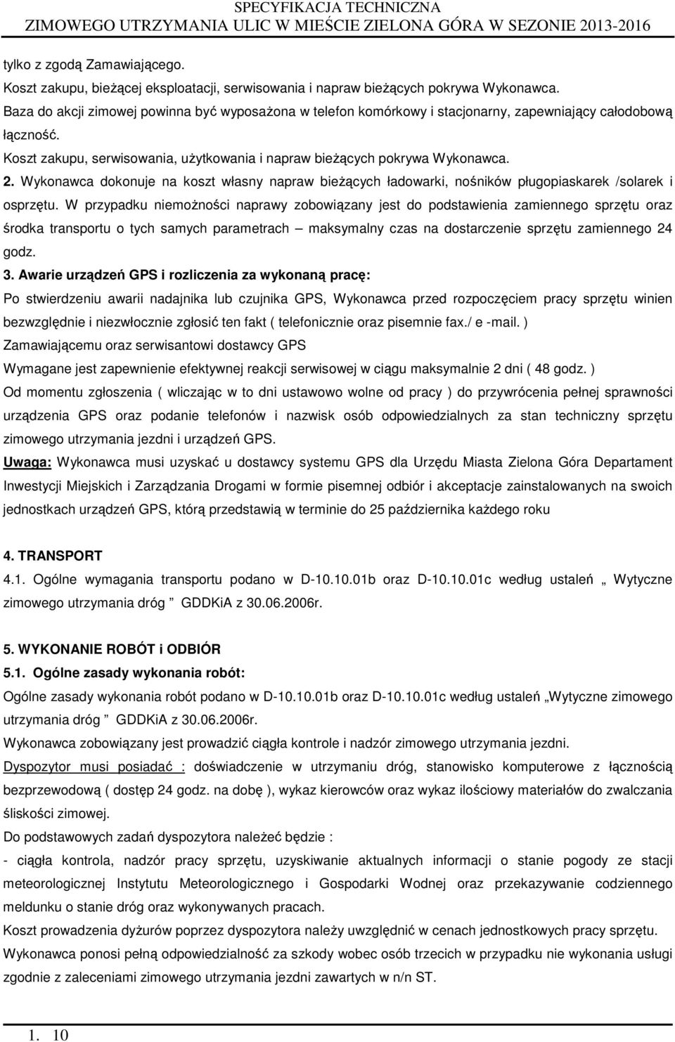 Wykonawca dokonuje na koszt własny napraw bieżących ładowarki, nośników pługopiaskarek /solarek i osprzętu.