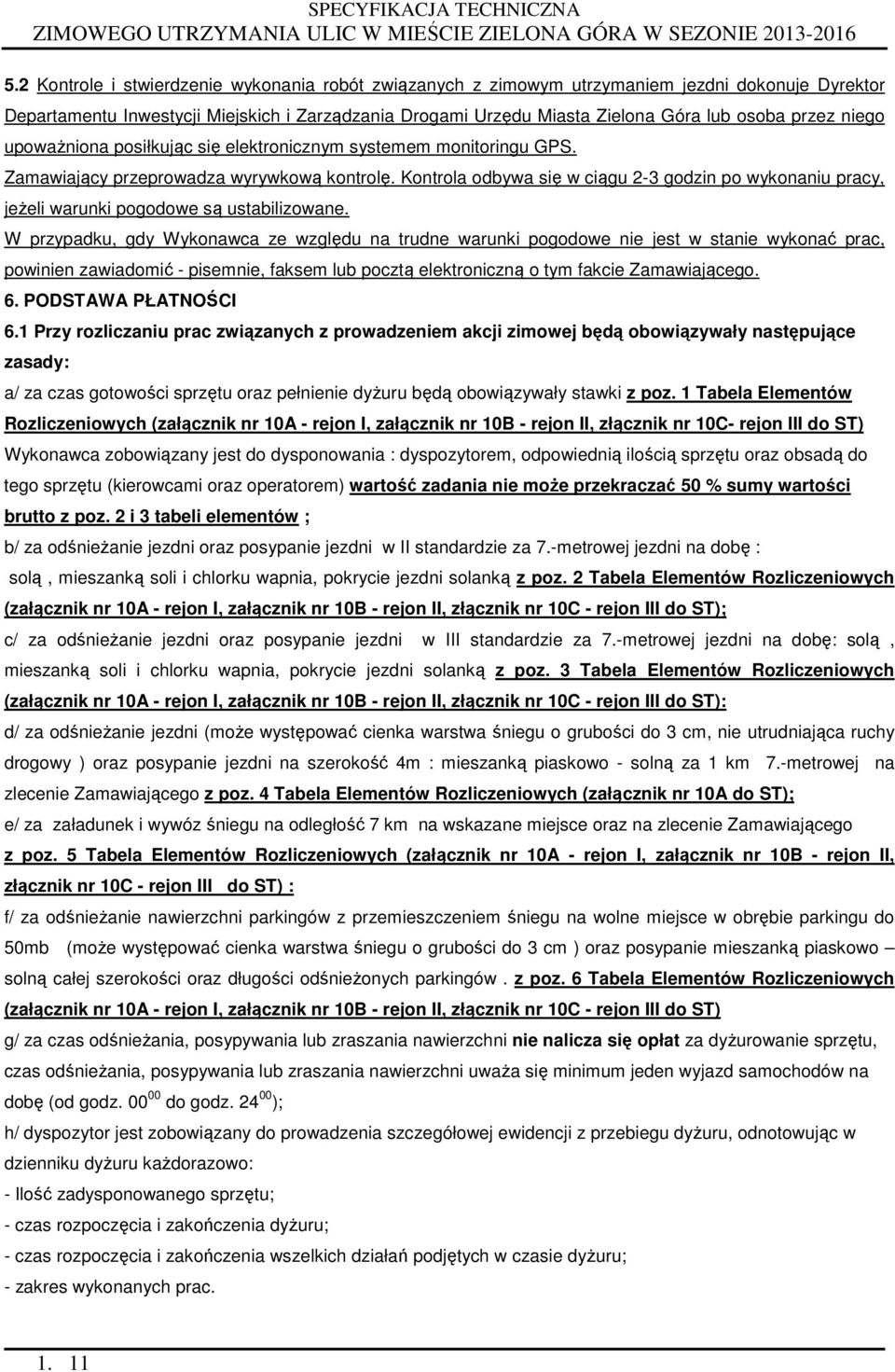Kontrola odbywa się w ciągu 2-3 godzin po wykonaniu pracy, jeżeli warunki pogodowe są ustabilizowane.