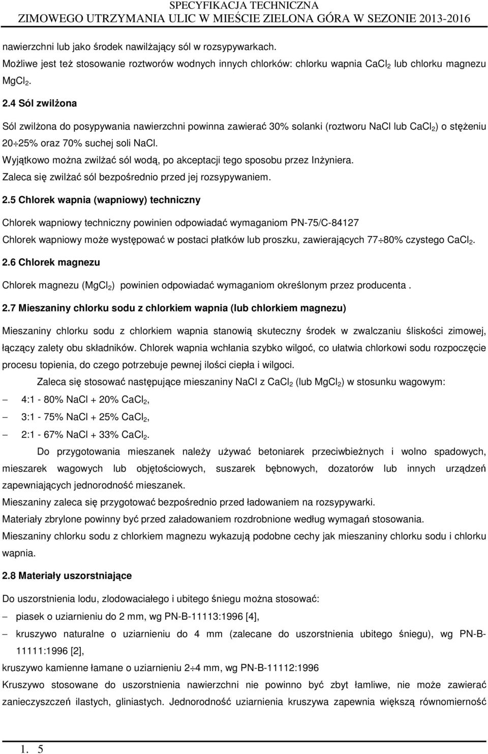 Wyjątkowo można zwilżać sól wodą, po akceptacji tego sposobu przez Inżyniera. Zaleca się zwilżać sól bezpośrednio przed jej rozsypywaniem. 2.