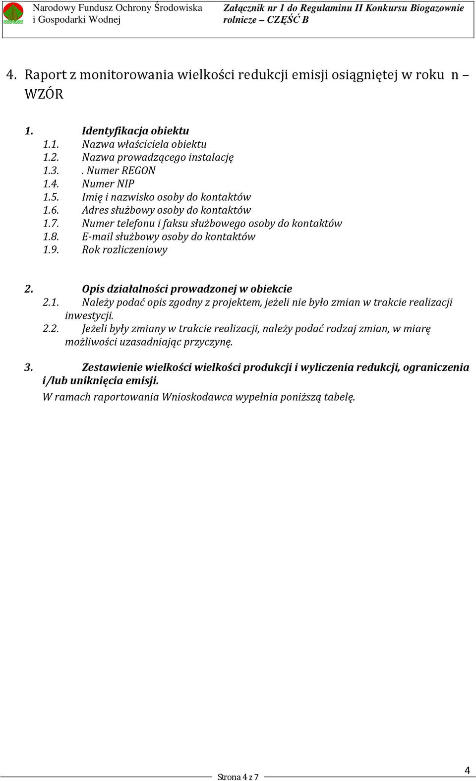 Opis działalności prowadzonej w obiekcie 2.1. Należy podać opis zgodny z projektem, jeżeli nie było zmian w trakcie realizacji inwestycji. 2.2. Jeżeli były zmiany w trakcie realizacji, należy podać rodzaj zmian, w miarę możliwości uzasadniając przyczynę.