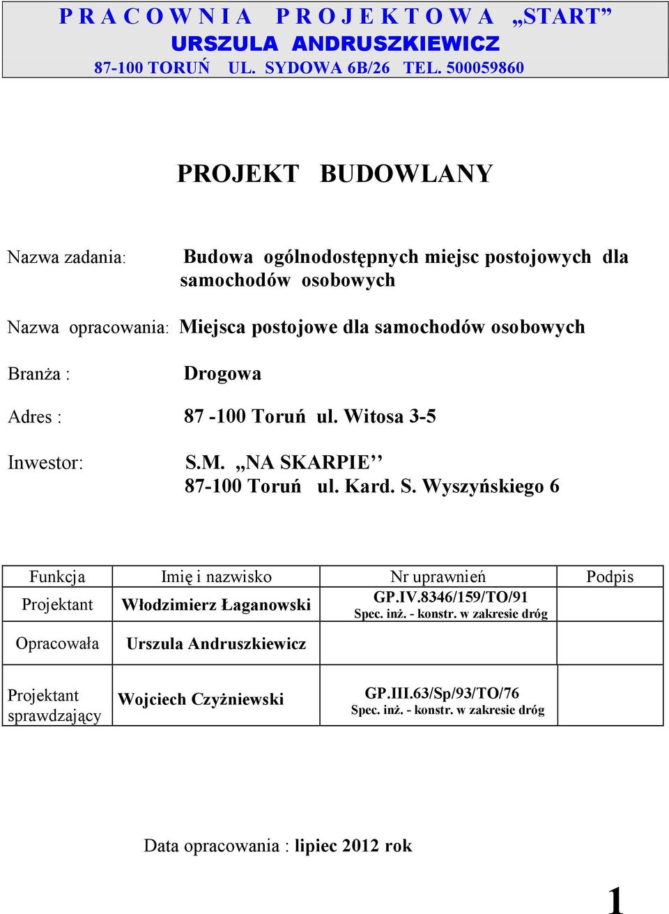 BranŜa : Drogowa Adres : 87-100 Toruń ul. Witosa 3-5 Inwestor: S.