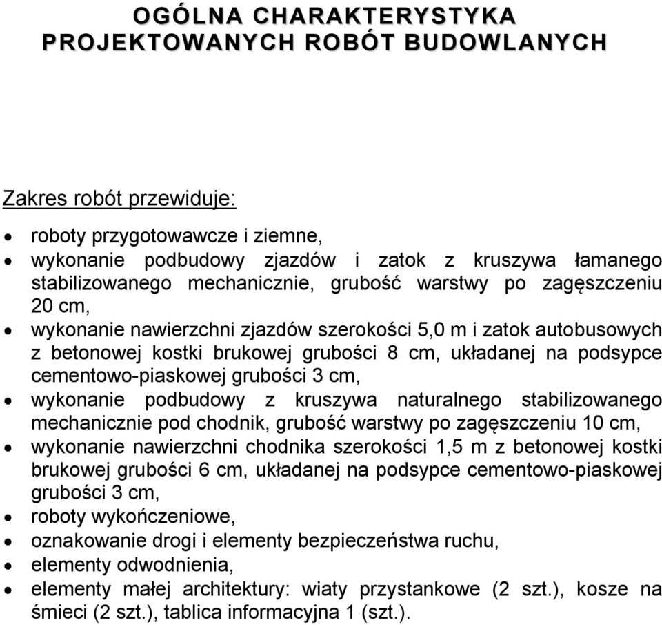 grubości 3 cm, wykonanie podbudowy z kruszywa naturalnego stabilizowanego mechanicznie pod chodnik, grubość warstwy po zagęszczeniu 10 cm, wykonanie nawierzchni chodnika szerokości 1,5 m z betonowej