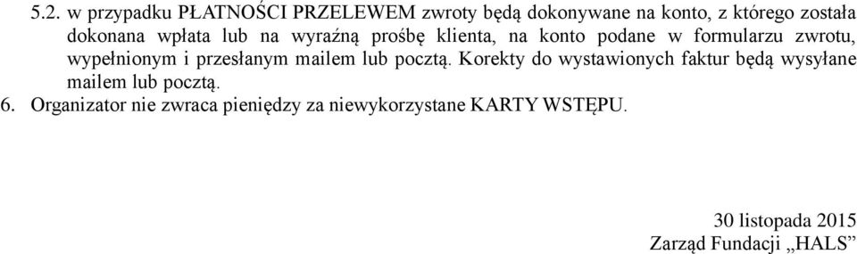 przesłanym mailem lub pocztą. Korekty do wystawionych faktur będą wysyłane mailem lub pocztą. 6.