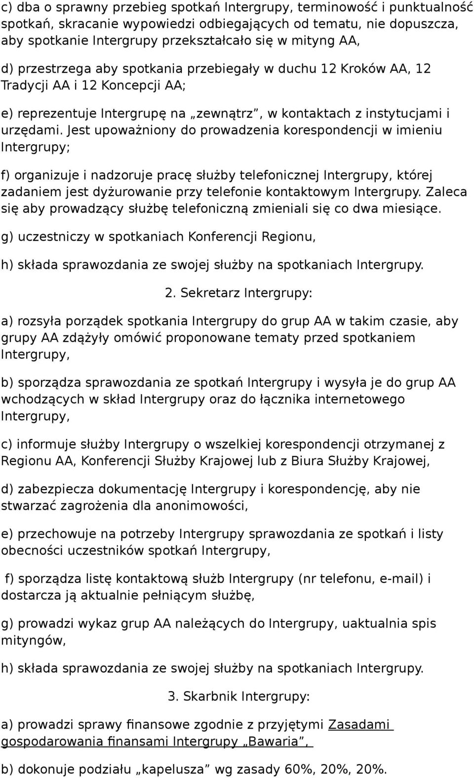 Jest upoważniony do prowadzenia korespondencji w imieniu Intergrupy; f) organizuje i nadzoruje pracę służby telefonicznej Intergrupy, której zadaniem jest dyżurowanie przy telefonie kontaktowym