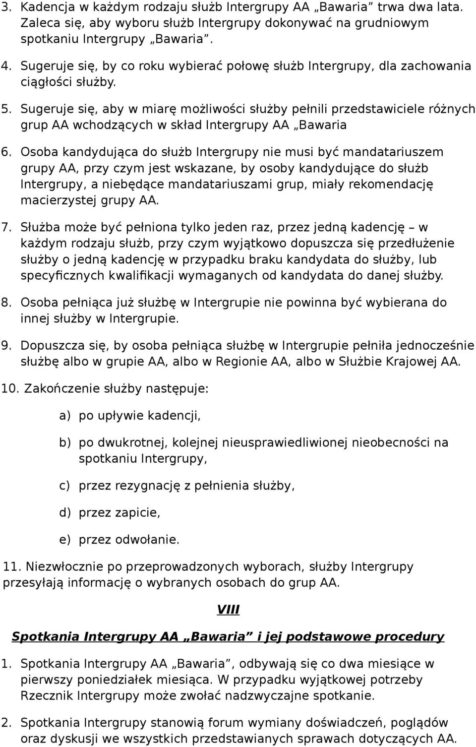 Sugeruje się, aby w miarę możliwości służby pełnili przedstawiciele różnych grup AA wchodzących w skład Intergrupy AA Bawaria 6.