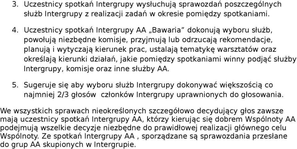 określają kierunki działań, jakie pomiędzy spotkaniami winny podjąć służby Intergrupy, komisje oraz inne służby AA. 5.