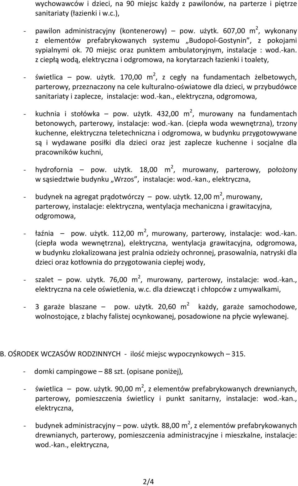 z ciepłą wodą, elektryczna i odgromowa, na korytarzach łazienki i toalety, - świetlica pow. użytk.