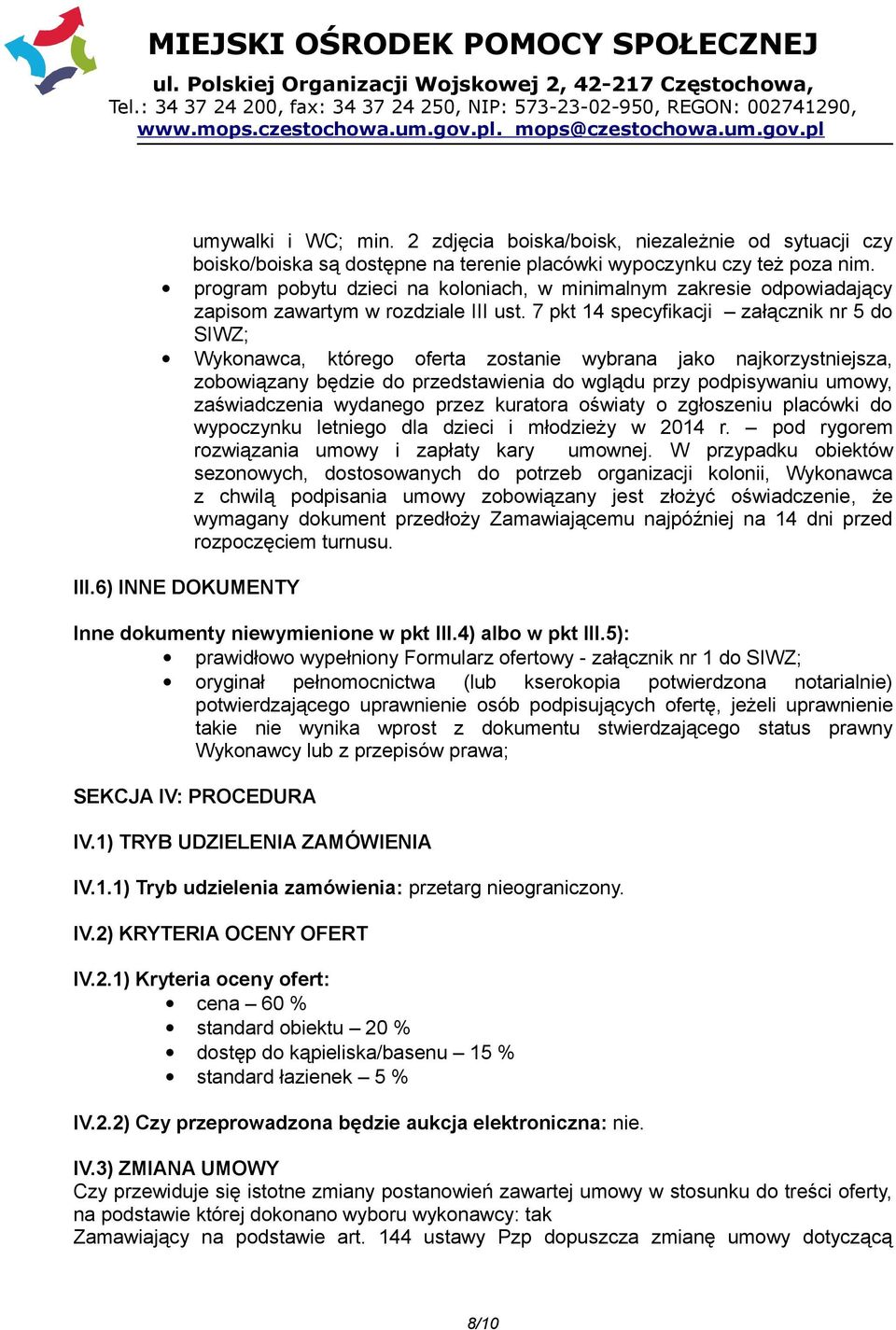 7 pkt 14 specyfikacji załącznik nr 5 do SIWZ; Wykonawca, którego oferta zostanie wybrana jako najkorzystniejsza, zobowiązany będzie do przedstawienia do wglądu przy podpisywaniu umowy, zaświadczenia